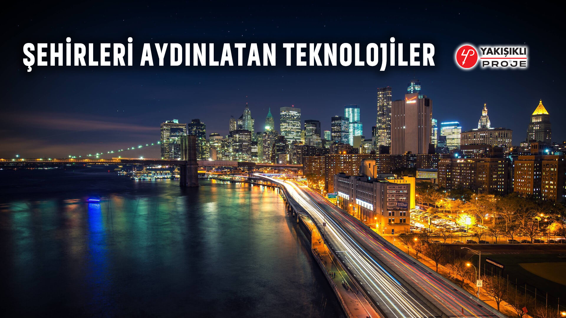 Yakışıklı Proje Elektrik - Şehirleri aydınlatan teknolojiler
